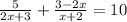 \frac{5}{2x + 3} + \frac{ 3 - 2x}{x + 2} = 10