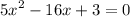 {5x}^{2} - 16x + 3 = 0