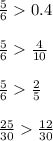 \frac{5}{6} 0.4\\ \\\frac{5}{6} \frac{4}{10} \\ \\\frac{5}{6} \frac{2}{5} \\ \\\frac{25}{30} \frac{12}{30} \\