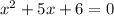 {x}^{2} + 5x + 6 = 0