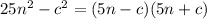 25 {n}^{2} - {c}^{2} = (5n - c)(5n + c)