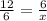 \frac{12}{6} =\frac{6}{x}