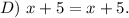 D)\ x+5=x+5.