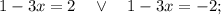 1-3x=2 \quad \vee \quad 1-3x=-2;