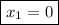 \displaystyle\boxed{{x_1}=0}