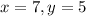 x=7,y=5