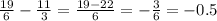 \frac{19}{6} - \frac{11}{3} = \frac{19 - 22}{6} = - \frac{3}{6} = - 0.5