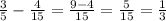 \frac{3}{5} - \frac{4}{15} = \frac{9 - 4}{15} = \frac{5}{15} = \frac{1}{3}