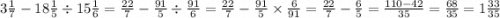 3 \frac{1}{7} - 18 \frac{1}{5} \div 15 \frac{1}{6} = \frac{22}{7} - \frac{91}{5} \div \frac{91}{6} = \frac{22}{7} - \frac{91}{5 } \times \frac{6}{91} = \frac{22}{7} - \frac{6}{5} = \frac{110 - 42}{35} = \frac{68}{35} = 1 \frac{33}{35}