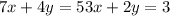 {7x + 4y = 5 3x + 2y = 3