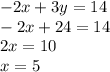 -2x+3y=14\\-2x+24=14\\2x=10\\x=5