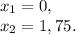 x_1=0,\\x_2=1,75.