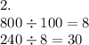 2. \\ 800 \div 100 = 8 \\ 240 \div 8 = 30