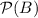 \mathcal{P}(B)