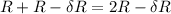 R+R-\delta R=2R-\delta R