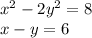 x { }^{2} - 2y {}^{2} = 8 \\ x - y = 6