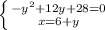 \left \{ {{-y^2+12y+28=0} \atop {x=6+y}} \right.