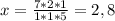 x=\frac{7*2*1}{1*1*5} =2,8