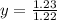 y = \frac{1.23}{1.22}