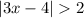 \displaystyle \[\left| {3x-4}\right|2\]