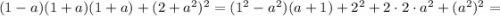 (1-a)(1+a)(1+a)+(2+a^2)^2=(1^2-a^2)(a+1)+2^2+2\cdot2\cdot a^2+(a^2)^2=