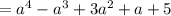 =a^4-a^3+3a^2+a+5