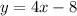 y = 4x - 8