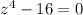 z^4-16=0