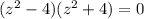 (z^2-4)(z^2+4)=0