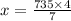 x = \frac{735 \times 4}{7}