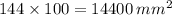 144 \times 100 = 14400 \: mm^{2}