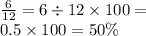 \frac{6}{12} = 6 \div 12 \times 100 = \\ 0.5 \times 100 = 50\%