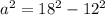 a^{2}=18^{2}-12^{2}