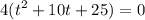 \displaystyle 4(t^2+10t+25)=0