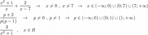 \dfrac{x^2+1}{x}+\dfrac{2}{x-7}\ \ \to \ \ \ x\ne 0\ ,\ x\ne 7\ \ \to \ \ x\in (-\infty;0)\cup (0;7)\cup (7;+\infty )dfrac{p+2}{p(p-1)}\ \ \ \to \ \ \ p\ne 0\ ,\ p\ne 1\ \ \to \ \ p\in (-\infty ;0)\cup (0;1)\cup (1;+\infty )dfrac{3}{x^2+1}\ \ ,\ \ \ x\in R