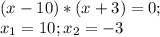 (x-10)*(x+3)=0;\\x_{1}=10; x_{2}=-3 \\