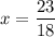 \displaystyle x = \frac{23}{18}