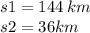 s1 = 144 \: km \\ s2 = 36km