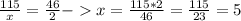 \frac{115}{x} = \frac{46}{2} - x = \frac{115 * 2 }{46} = \frac{115}{23} = 5