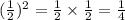 ( \frac{1}{2})^{2} = \frac{1}{2} \times \frac{1}{2} = \frac{1}{4}