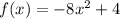 f(x) = - 8 {x}^{2} + 4