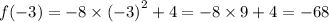 f( - 3) = - 8 \times {( - 3)}^{2} + 4 = - 8 \times 9 + 4 = - 68