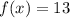 f(x) = 13