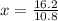 x = \frac{16.2}{10.8}