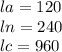 la = 120 \\ ln = 240 \\ lc = 960