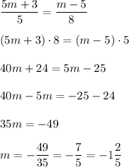 \dfrac{5m+3}{5}=\dfrac{m-5}{8}(5m+3)\cdot8 = (m-5)\cdot540m+24 = 5m-2540m-5m=-25-2435m=-49m = -\dfrac{49}{35} = -\dfrac{7}{5} = -1\dfrac{2}{5}