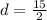 d = \frac{15}{2}