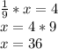 \frac{1}{9} *x=4\\x=4*9\\x=36