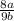 \frac{8a}{9b}