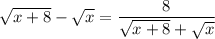 \sqrt{x+8}-\sqrt{x}=\dfrac{8}{\sqrt{x+8}+\sqrt{x}}